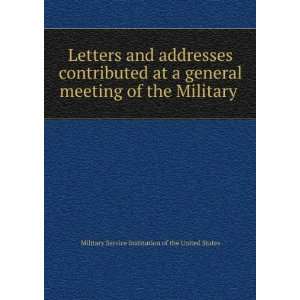 Letters and addresses contributed at a general meeting of the Military 