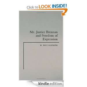 Mr. Justice Brennan and Freedom of Expression W. Wat Hopkins  