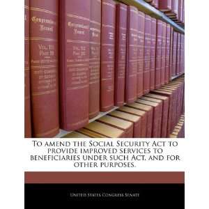  To amend the Social Security Act to provide improved services 