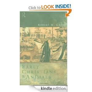 Early Christians and Animals Robert M. Grant  Kindle 