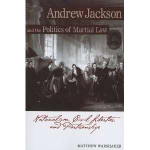 Jackson and the Politics of Martial Law Nationalism, Civil Liberties 