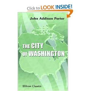  The City of Washington Its Origin and Administration 