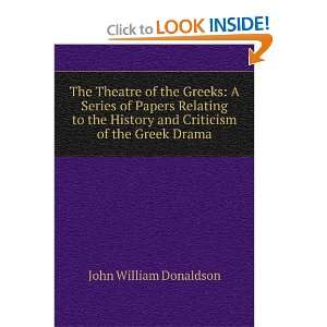The Theatre of the Greeks A Series of Papers Relating to the History 