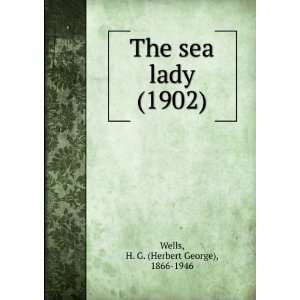  The sea lady (1902) (9781275640528) H. G. (Herbert George 