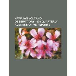  Hawaiian Volcano Observatory 1970 quarterly administrative 