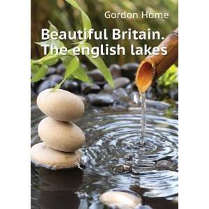 Beautiful Britain. The english lakes Home Gordon Books