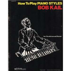  How to Play Piano Styles (For the Advanced Pianist) Bob 
