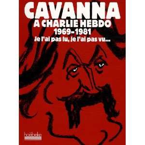  Cavanna Ã  Charlie Hebdo 1969 1981 (French Edition 