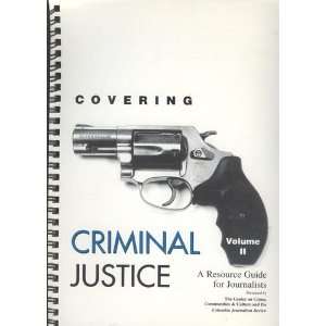  COVERING CRIMINAL JUSTICE, VOLUME II A Resource Guide for 
