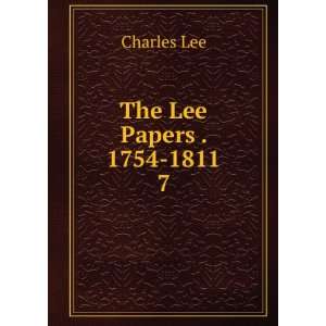  The Lee Papers . 1754 1811. 7 Charles Lee Books