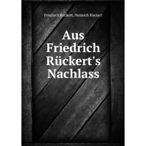  Aus Friedrich RÃ¼ckerts Nachlass, Herausg. Von H 