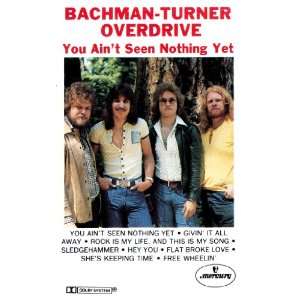   You Aint Seen Nothing Yet Bachman Turner Overdrive Music