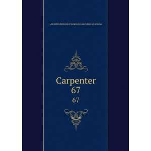  Carpenter. 67 United Brotherhood of Carpenters and 