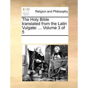  The Holy Bible translated from the Latin Vulgate 