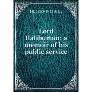  Lord Haliburton; a memoir of his public service J B. 1860 