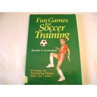 Fun Games for Soccer Training by Joe Luxbacher (Jul 1987)