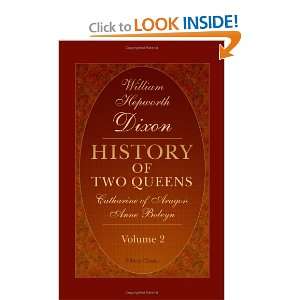  History of Two Queens. Catharine of Aragon. Anne Boleyn 