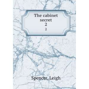  The cabinet secret. 2 Leigh Spencer Books