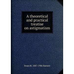   practical treatise on astigmatism Swan M. 1847 1906 Burnett Books