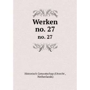   Werken. no. 27 Netherlands) Historisch Genootschap (Utrecht  Books