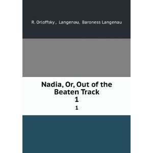  Nadia, Or, Out of the Beaten Track. 1 Langenau, Baroness 