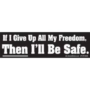    If I Give Up All My Freedom, Then Ill Be Safe 