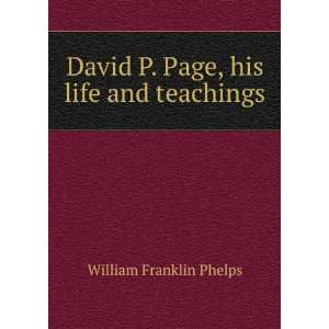  David P. Page, his life and teachings William Franklin 
