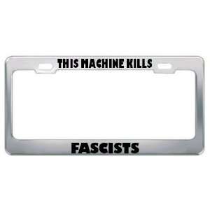 This Machine Kills Fascists Political Metal License Plate Frame Holder 