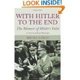 With Hitler to the End The Memoir of Hitlers Valet by Heinz Linge 