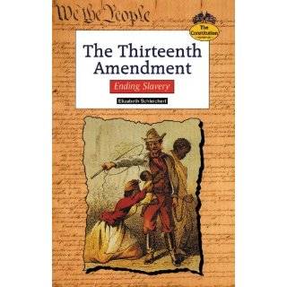 The Thirteenth Amendment Ending Slavery (Constitution) by Elizabeth 