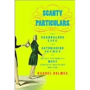  Scanty Particulars The Scandalous Life and Astonishing 