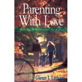 Parenting with Love Making a Difference in a Day by Glenn Latham (Dec 