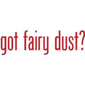  Got Fairy Dust?   Decal / Sticker