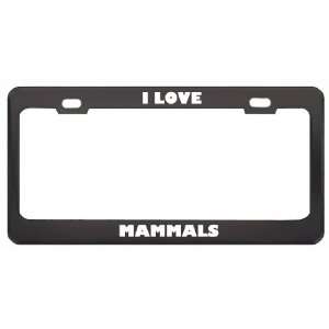  I Love Mammals Animals Metal License Plate Frame Tag 