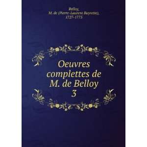   de Belloy. 3 M. de (Pierre Laurent Buyrette), 1727 1775 Belloy Books