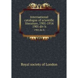   literature, 1901 1914. 1901 div h Royal society of London Books