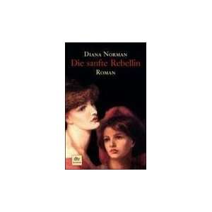 Die sanfte Rebellin Roman  Diana Norman Bücher