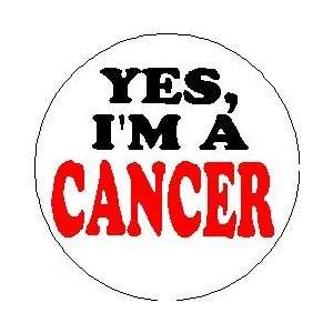  YES, IM A CANCER 1.25 Pinback Button Pin / Badge 