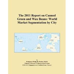  The 2011 Report on Canned Green and Wax Beans World 