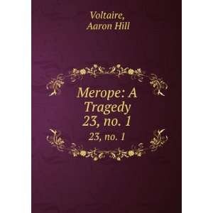  Merope A Tragedy. 23, no. 1 Aaron Hill Voltaire Books