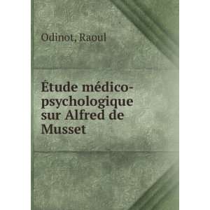   Étude médico psychologique sur Alfred de Musset Raoul Odinot Books