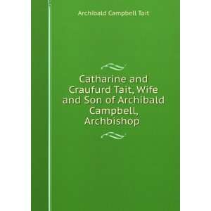   of Archibald Campbell, Archbishop . Archibald Campbell Tait Books