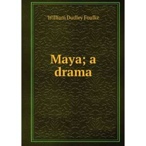  Maya; a drama William Dudley Foulke Books