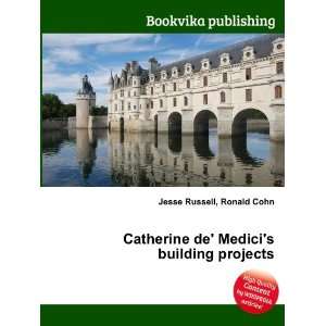  Catherine de Medicis building projects Ronald Cohn 
