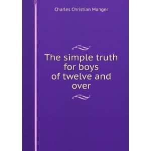  The simple truth for boys of twelve and over Charles 