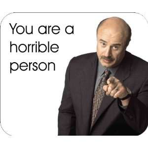 Dr. Phil You are a Horrible Person Mouse Pad