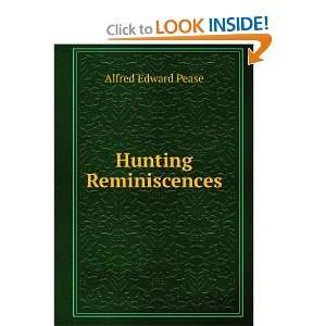  Hunting Reminiscences Alfred Edward Pease Books