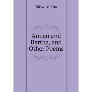  Amian and Bertha, and Other Poems Edward Fox Books