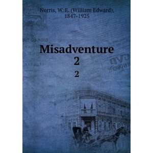  Misadventure. 2 W. E. (William Edward), 1847 1925 Norris Books