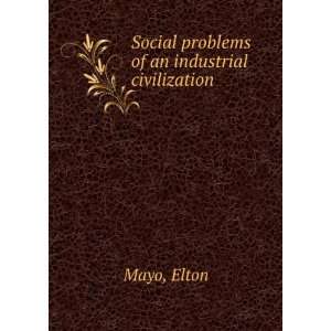  Social problems of an industrial civilization Elton Mayo Books
